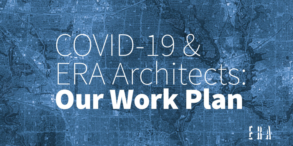 COVID-19 and ERA Architects: Our Work Plan