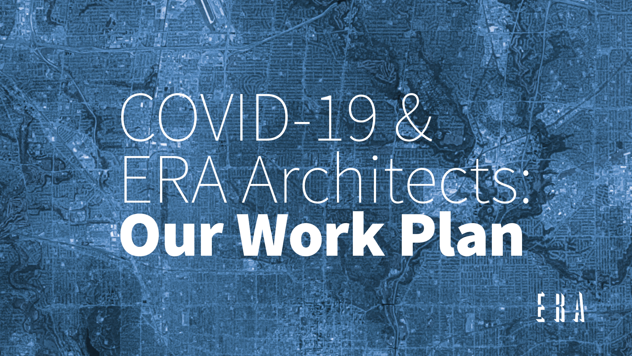 COVID-19 and ERA Architects: Our Work Plan